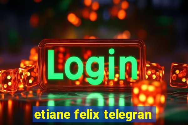 etiane felix telegran